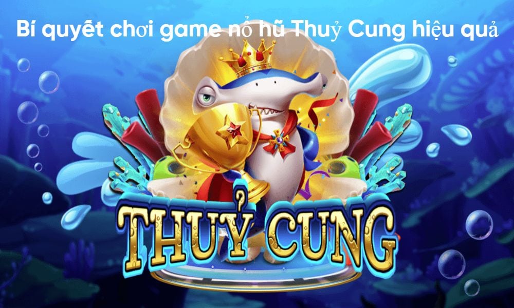 game nổ hũ Thuỷ Cung